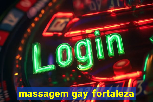 massagem gay fortaleza